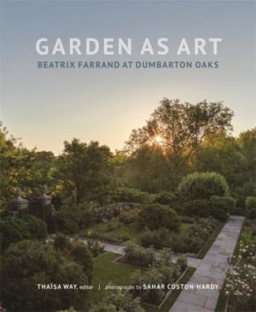 Garden as Art by Thaisa Way & Sahar Coston-Hardy