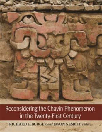 Reconsidering the Chavín Phenomenon in the Twenty-First Century by Richard L. Burger & Jason Nesbitt