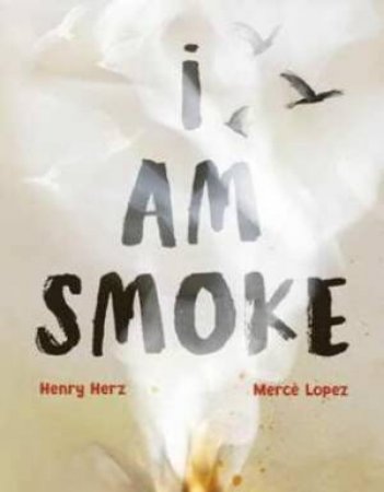 I Am Smoke by Henry Herz & Merce Lopez Ascanoio