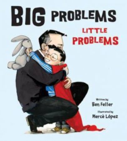 Big Problems, Little Problems by Ben Feller & Merce Lopez