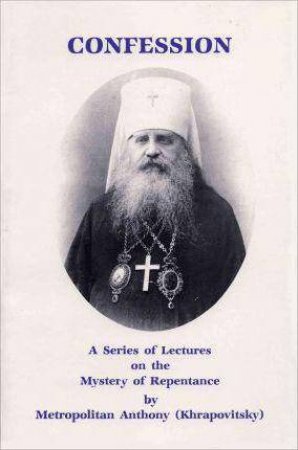 Confession: A Series of Lectures on the Mystery of Repentance by ANTHONY KHRAPOVITSKY