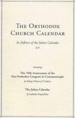 Orthodox Church Calendar: In Defence of the Julian Calendar by PHOTIUS OF TRIADITSA