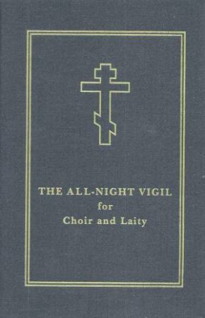 All-Night Vigil: For Choir and Laity by HOLY TRINITY MONASTERY