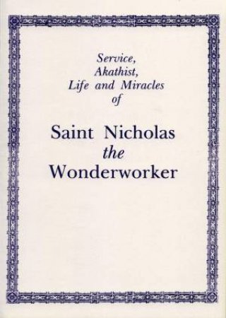 Service, Akathist, Life and Miracles of St. Nicholas the Wonderworker by HOLY TRINITY MONASTERY