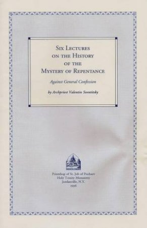 Six Lectures on the History of the Mystery of Repentance: Against General Confession by VALENTIN SVENTITSKY