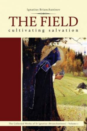 Field: Cultivating Salvation by IGNATIUS BRIANCHANINOV