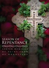 Season of Repentance Lenten Homilies of Saint John of Kronstadt