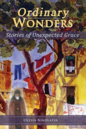 Ordinary Wonders: Stories of Unexpected Grace by OLESIA NIKOLAEVA