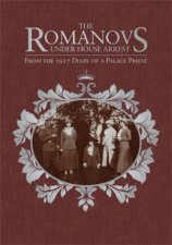 Romanovs Under House Arrest From the 1917 Diary of a Palace Priest