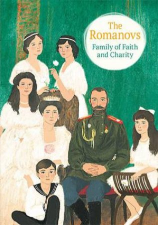 Romanovs: Family of Faith and Charity by MARIA MAXIMOVA