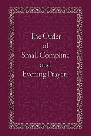 Order Of Small Compline And Evening Prayers by Holy Trinity Monastery