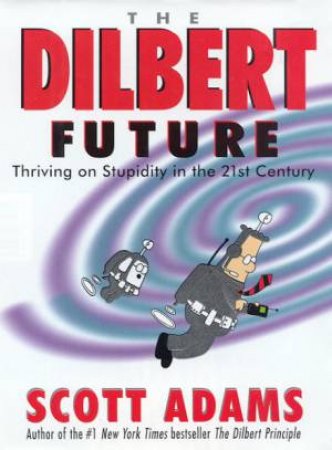 The Dilbert Future by Scott Adams