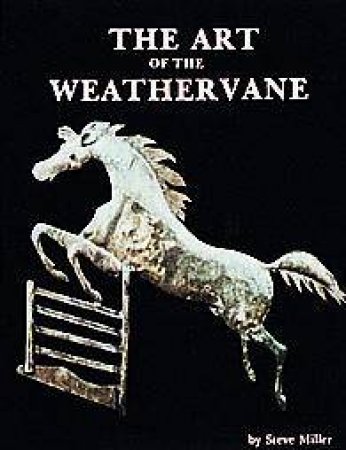 Art of the Weathervane by MILLER STEVE