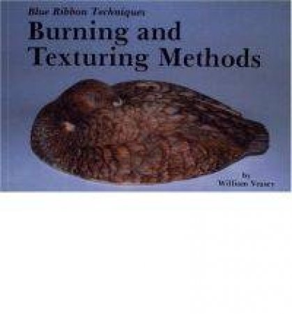 Blue Ribbon Techniques: Burning and Texturing Methods by VEASEY WILLIAM