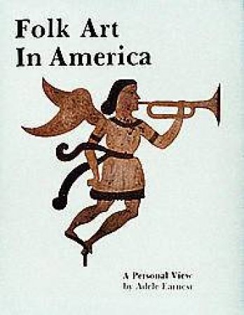 Folk Art in America by EARNEST ADELE