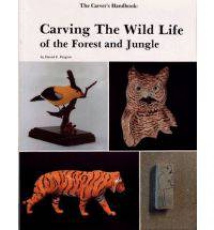 Carver's Handbook, II: Carving the Wildlife of the Forest and Jungle by PERGRIN DAVID