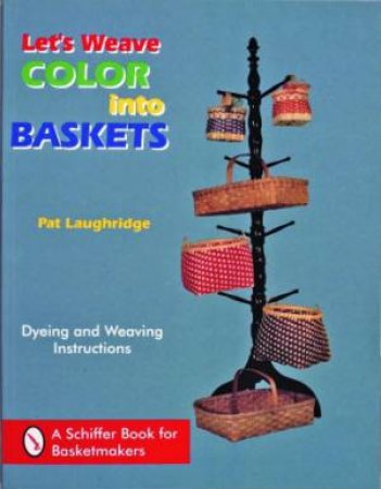 Let's Weave Color into Baskets by LAUGHRIDGE PAT