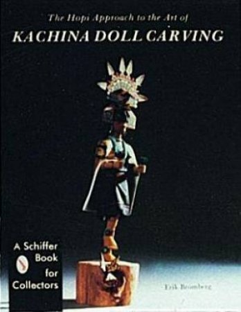 Hi Approach to the Art of Kachina Doll Carving by BROMBERG ERIC