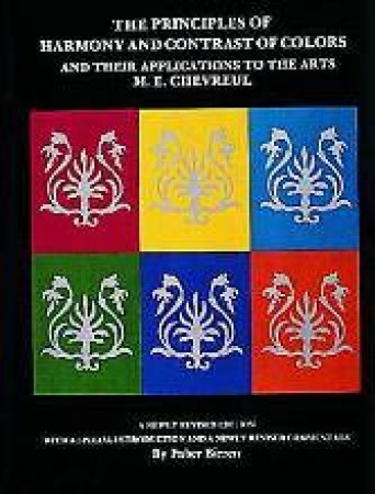 Principles of Harmony and Contrast of Colors: and Their Applications to the Arts by CHEVREUL M.E.