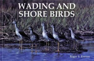 Wading and Shore Birds: A Photographic Study by EVERETT ROGER S.