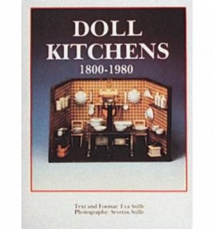 Doll Kitchens, 1800-1980 by STILLE EVA