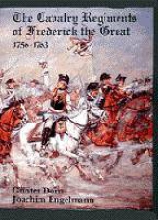 Cavalry Regiments of Frederick the Great 1756-1763 by DORN GUNTHER