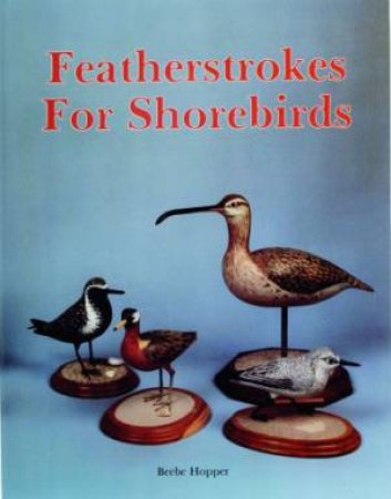 Featherstrokes for Shorebirds by HOPPER BEEBE