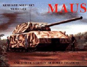 MAUS: And Other German Armored Projects: And Other German Armored Projects by SAWODNY BRACKER MICHAEL