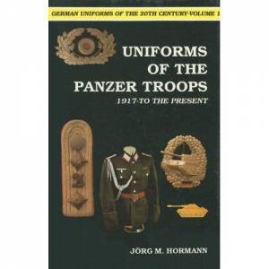 German Uniforms of the 20th Century Vol I: The Panzer Tr 1917-to the Present by HORMANN JORG M.