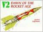 V2  Dawn of the Rocket Age