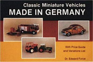 Classic Miniature Vehicles: Made in Germany by FORCE EDWARD