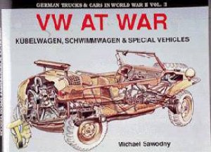 German Trucks and Cars in WWII Vol II: VW At War Book I Kubelwagen/Schwimmwagen by SAWODNY MICHAEL