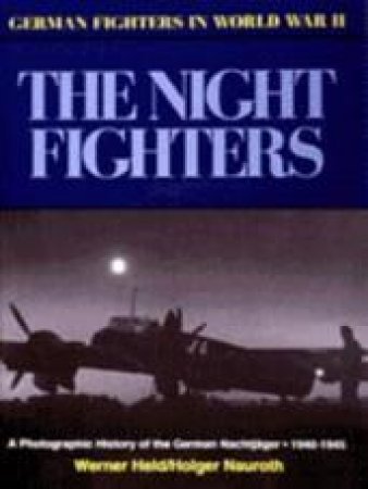 Night Fighters, The: German Fighters of World War Ii by HELD WERNER & NAUROTH HOLGER