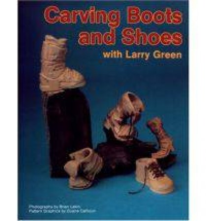 Carving Boots and Shoes with Larry Green by GREEN LARRY