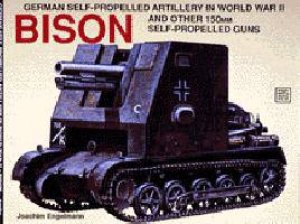 German Self-Prelled Artillery in WWII - Bison: Bison by ENGELMANN JOACHIM