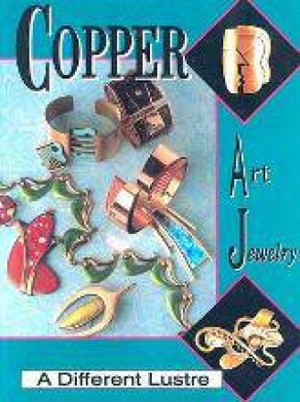 Cper Art Jewelry: A Different Luster by BURKHOLZ MATTHEW L.