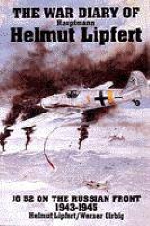 War Diary of Hauptmann Helmut Lipfert by LIPFERT HELMUT & GIRBIG WERNER