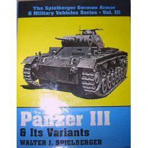 Panzer III and Its Variants by SPIELBERGER WALTER J.