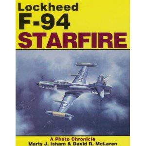 Lockheed F-94 Starfire: a Photo Chronicle by MCLAREN D. & ISHAM M.