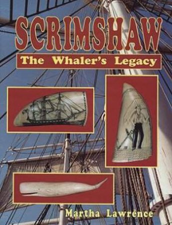 Scrimshaw: The Whalers Legacy by LAWRENCE MARTHA