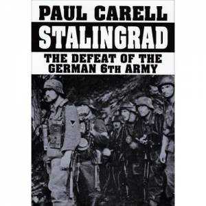 Stalingrad: The Defeat of the German 6th Army by CARELL PAUL