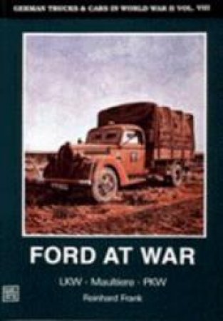 German Trucks and Cars in WWII Vol VIII: Ford at War by SCHEIBERT HORST