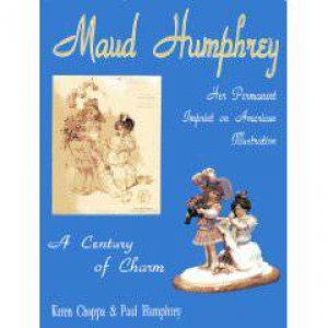 Maud Humphrey: Her Permanent  Imprint on American Illustration by CHOPPA KAREN