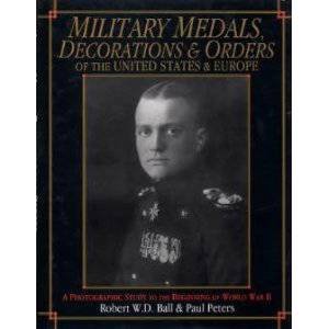 Military Medals, Decorations, and Orders of the United States and Eure: A Photographic Study to the Beginning of WWII by BALL ROBERT W.D.