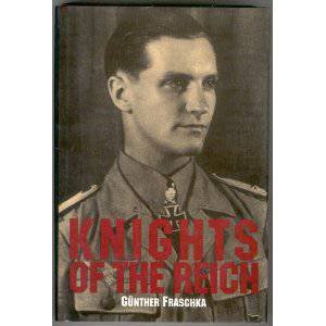 Knights of the Reich: The Twenty-Seven Mt HIghly Decorated Soldiers of the Wehrmacht in World War II by FRASCHKA GUNTHER