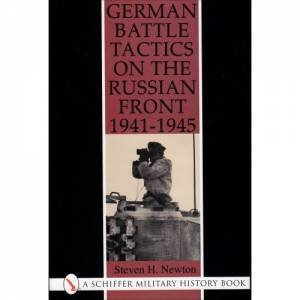 German Battle Tactics on the Russian Front, 1941-1945 by NEWTON STEVEN