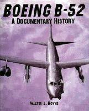 Boeing B-52: a Documentary History by BOYNE WALETER J