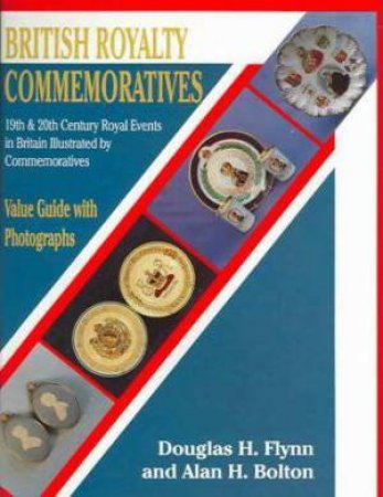 British Royalty Commemoratives by FLYNN DOUGLAS H & BOLTON ALAN H