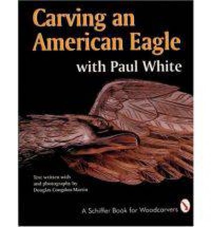 Carving an American Eagle with Paul White by WHITE PAUL