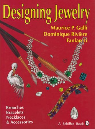 Designing Jewelry: Brooches, Bracelets, Necklaces and Accessories by GALLI MAURICE  P.